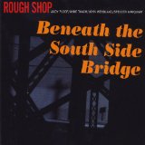 Beneath the South Side Bridge Lyrics Rough Shop