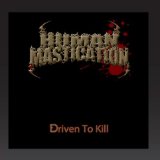 Driven to Kill Lyrics Human Mastication