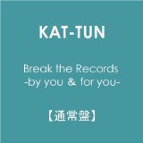 Break The Records: By You & For You Lyrics KAT-TUN