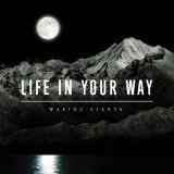 Waking Giants Lyrics Life In Your Way