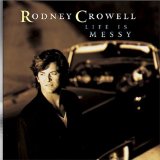 Life Is Messy Lyrics Rodney Crowell