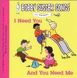 I Need You And You Need Me (Bobby Susser Songs For Children) Lyrics Bobby Susser