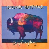 Only Everything Lyrics Juliana Hatfield