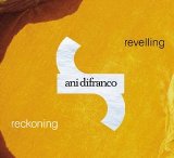Revelling: Reckoning Lyrics Ani Difranco