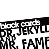 Dr. Jekyll & Mr. Fame (Single) Lyrics Black Cards