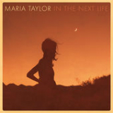 In the Next Life Lyrics Maria Taylor