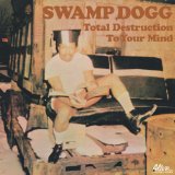 Total Destruction To Your Mind Lyrics Swamp Dogg