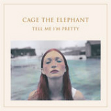 Tell Me I'm Pretty Lyrics Cage the Elephant