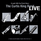 Curtis King Band LIVE - Caught With Our Pants Down Lyrics Curtis King Band