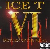 VI - Return Of The Real Lyrics ICE-T