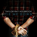 Tie Me Down (Single) Lyrics Taylor Ray Holbrook