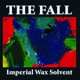 Imperial Wax Solvent Lyrics The Fall