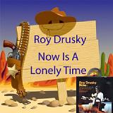Now (Is A Lonely Time) Lyrics Roy Drusky