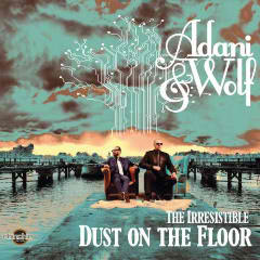The Irresistible Dust On The Floor Lyrics Adani & Wolf