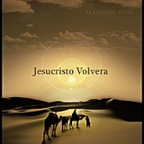 Jesucristo Volvera Lyrics Alabastro Music