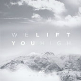 We Lift You High (Single) Lyrics LifeChurch.tv Worship