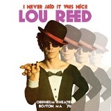 I Never Said It Was Nice: Orpheum Theater, Boston MA '76 Lyrics Lou Reed