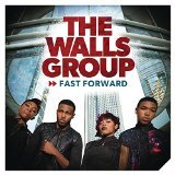 Fast Forward Lyrics The Walls Group