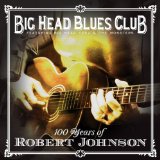 100 Years Of Robert Johnson Lyrics Big Head Blues Club
