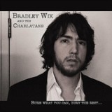 Burn What You Can, Bury the Rest.. Lyrics Bradley Wik And The Charlatans