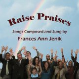 Raise Praises Lyrics Frances Ann Jenik