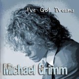 I've Got Dreams Lyrics Michael Grimm