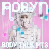 Body Talk Pt. 3 Lyrics Robyn