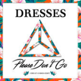Please Don't Go (Cheat Codes Edit) [Single] Lyrics Dresses