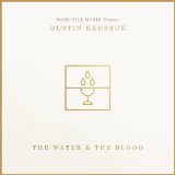 The Water & the Blood Lyrics Dustin Kensrue