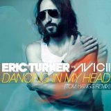 Dancing in My Head (Single) Lyrics Eric Turner Vs. Avicii