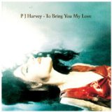 To Bring You My Love Lyrics Harvey PJ