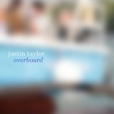Overboard Lyrics Justin Taylor