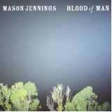 Blood Of Man Lyrics Mason Jennings