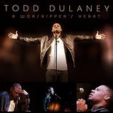 Worshipper's Heart Lyrics Todd Dulaney