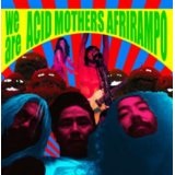 We Are Acid Mothers Afrirampo! Lyrics Afrirampo