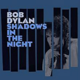 Shadows in the Night Lyrics Bob Dylan