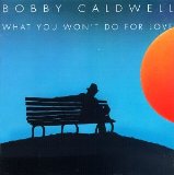 What You Won't Do For Love Lyrics Bobby Caldwell