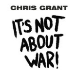 It's Not About War! Lyrics Chris Grant
