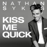 Kiss Me Quick (Single) Lyrics Nathan Sykes