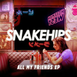 All My Friends (EP) Lyrics Snakehips