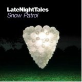 Late Night Tales: Snow Patrol Lyrics Snow Patrol