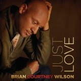 Just Love Lyrics Brian Courtney Wilson