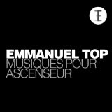 Musiques pour ascenseur Lyrics Emmanuel Top