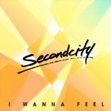 I Wanna Feel (Single) Lyrics Secondcity