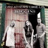 Dreamers Like Us Lyrics The Higgins