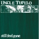 Still Feel Gone Lyrics Uncle Tupelo