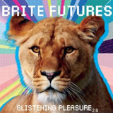 Glistening Pleasure 2.0 Lyrics Brite Futures