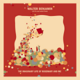 The Imaginary Life of Rosemary and Me Lyrics Walter Benjamin