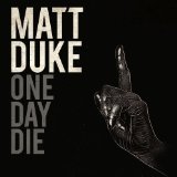 One Day Die Lyrics Matt Duke