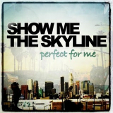 Perfect for Me (EP) Lyrics Show Me The Skyline